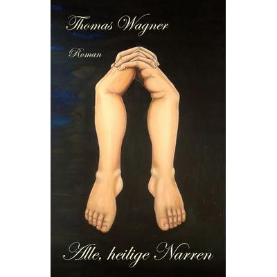 Alle, heilige Narren, Taschenbuch von Thomas Wagner, BoD – Books on Demand, 978-3-695-74884-6