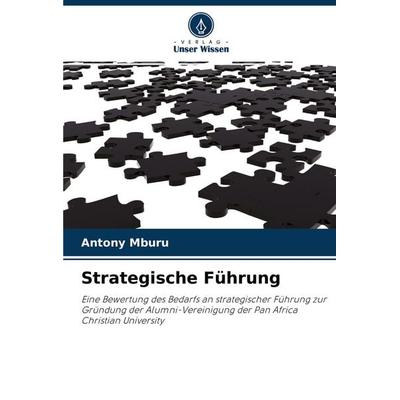 Strategische Führung, Taschenbuch von Antony Mburu, Verlag Unser Wissen, 978-620-3-21969-2