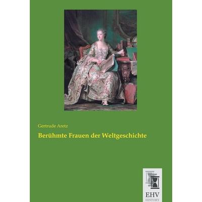 Berühmte Frauen der Weltgeschichte, Taschenbuch von Gertrude Aretz, EHV-History, 978-3-95564-746-9
