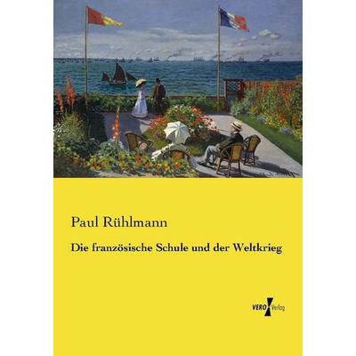 Die französische Schule und der Weltkrieg, Taschenbuch von Paul Rühlmann, Vero Verlag, 978-3-7372-1515-2