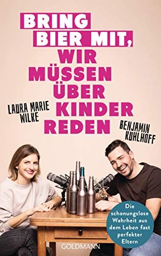 Benjamin Kuhlhoff - Bring Bier mit, wir müssen über Kinder reden: Die schonungslose Wahrheit aus dem Leben fast perfekter Eltern - Preis vom 17.10.2026 19:25:27 h
