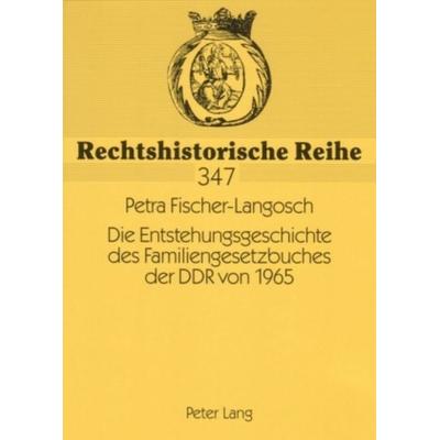 Die Entstehungsgeschichte des Familiengesetzbuches der DDR von 1965, Taschenbuch von Petra Fischer-Langosch, Peter Lang GmbH, Internationaler Verlag