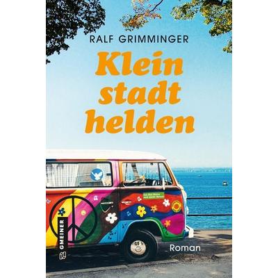 Kleinstadthelden, Gebundene Ausgabe von Ralf Grimminger, Gmeiner-Verlag, 978-3-8392-0272-2