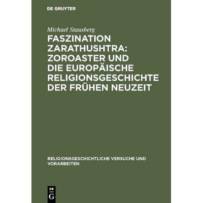 Faszination Zarathushtra : Zoroaster und die europäische Religionsgeschichte der frühen Neuzeit, Gebundene Ausgabe von Michael Stausberg, De Gruyter,