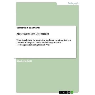 Motivierender Unterricht, Taschenbuch von Sebastian Baumann, GRIN, 978-3-656-29974-5