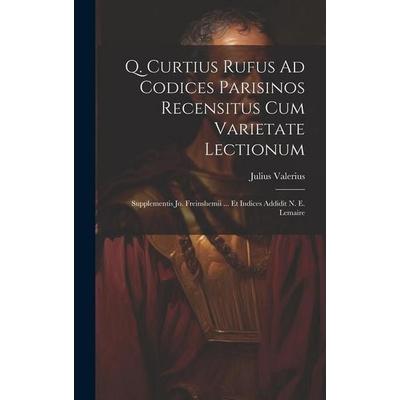 Q. Curtius Rufus Ad Codices Parisinos Recensitus Cum Varietate Lectionum; Supplementis Jo. Freinshemii ... Et Indices Addidit N. E. Lemaire, Gebundene