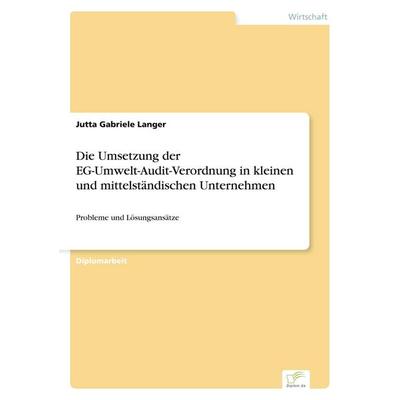Die Umsetzung der EG-Umwelt-Audit-Verordnung in kleinen und mittelständischen Unternehmen, Taschenbuch von Jutta Gabriele Langer, GRIN,