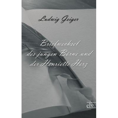 Briefwechsel des jungen Börne und der Henriette Herz, Taschenbuch von Ludwig Börne,Henriette Herz, Europäischer Literaturverlag, 978-3-86267-443-5