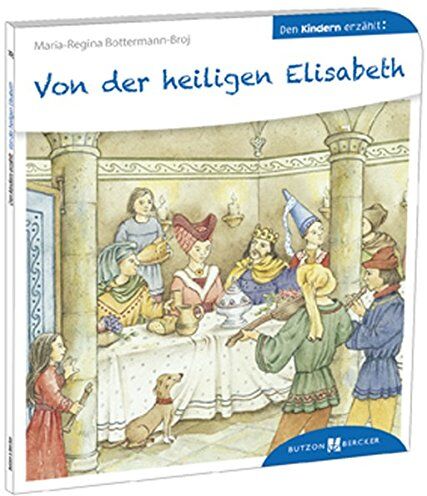 Bottermann-Broj, Maria R - Von der heiligen Elisabeth den Kindern erzählt: Den Kindern erzählt / erklärt 38 - Preis vom 19.10.2026 19:33:35 h