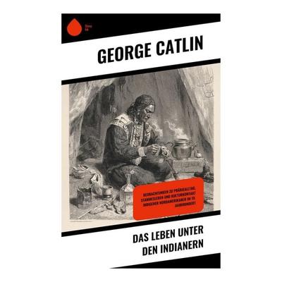 Das Leben unter den Indianern, Taschenbuch von George Catlin, Copycat, 978-80-283-9760-9