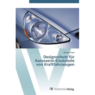Designschutz für Karosserie-Ersatzteile von Kraftfahrzeugen, Taschenbuch von Markus Lempe, AV Akademikerverlag, 978-3-639-44061-4