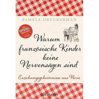 Warum französische Kinder keine Nervensägen sind, Taschenbuch von Pamela Druckerman, Goldmann, 978-3-442-17578-9