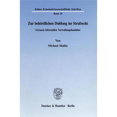Zur behördlichen Duldung im Strafrecht., Taschenbuch von Michael Malitz, Duncker & Humblot, 978-3-428-08419-7