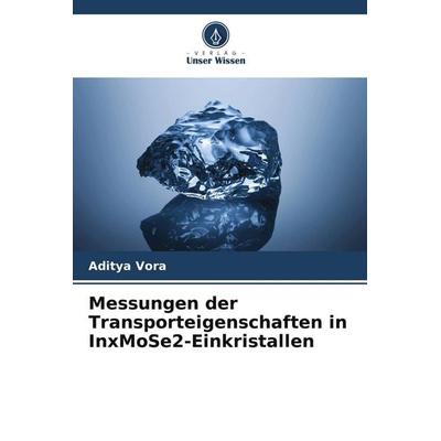Messungen der Transporteigenschaften in InxMoSe2-Einkristallen, Taschenbuch von Aditya Vora, Verlag Unser Wissen, 978-620-9-90477-6