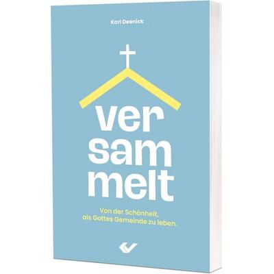 Versammelt, Taschenbuch von Karl Deenick, Christliche Verlagsgesellschaft, 978-3-9896300-4-8