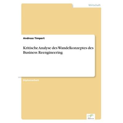 Kritische Analyse des Wandelkonzeptes des Business Reengineering, Taschenbuch von Andreas Timpert, GRIN, 978-3-8386-0282-0