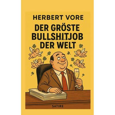 Der grösste Bullshitjob der Welt, Taschenbuch von Herbert Vore, BoD – Books on Demand, 978-3-695-19870-2