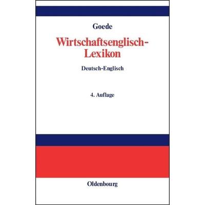 Wirtschaftsenglisch-Lexikon, Gebundene Ausgabe von Gerd W. Goede, De Gruyter Oldenbourg, 978-3-486-27280-2