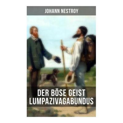 Der böse Geist Lumpazivagabundus, Taschenbuch von Johann Nestroy, Musaicum Books, 978-80-272-5648-8
