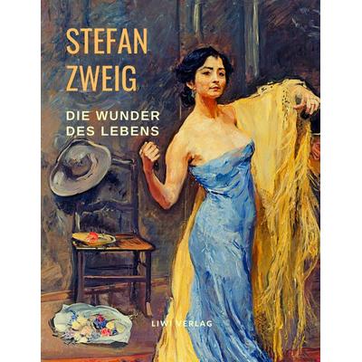 Die Wunder des Lebens, Taschenbuch von Stefan Zweig, Liwi Literatur- Und Wissenschaftsverlag, 978-3-96542-158-5