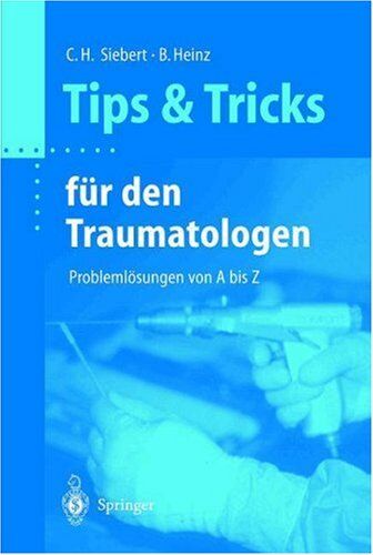 Siebert, Christian H. - Tips und Tricks für den Traumatologen: Problemlösungen von A bis Z (Tipps und Tricks) - Preis vom 09.10.2026 07:28:09 h