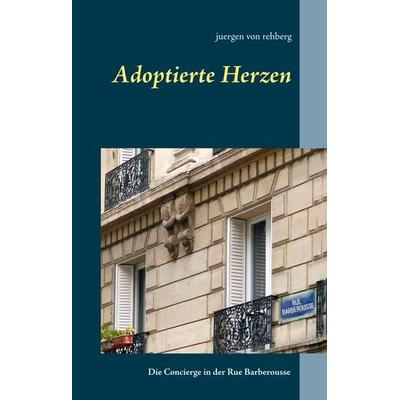 Adoptierte Herzen, Gebundene Ausgabe von Juergen Rehberg, BoD – Books on Demand, 978-3-7460-4490-3