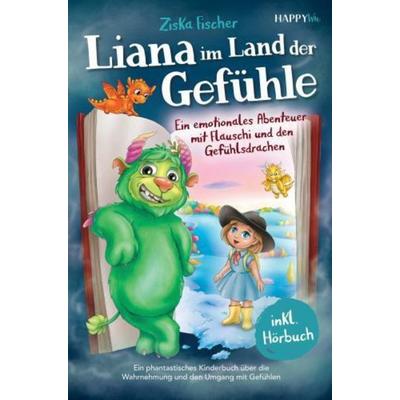 Liana im Land der Gefühle - Ein emotionales Abenteuer mit Flauschi und den Gefühlsdrachen, Taschenbuch von Ziska Fischer, HappyWu Verlag,