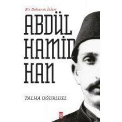 Bir Dehanin Izleri 2. Abdülhamid Han, Taschenbuch von Talha Ugurluel, Timas Yayinlari