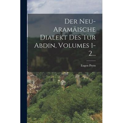 Der Neu-aramäische Dialekt Des Tur Abdin, Volumes 1-2..., Taschenbuch von Eugen Prym, Legare Street Press, 978-1-01-689777-8