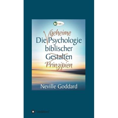 Die geheime Psychologie biblischer Prinzipien, Gebundene Ausgabe von Neville Lancelot Goddard, Tredition, 978-3-7439-6812-7
