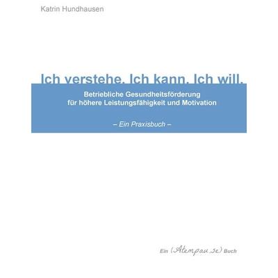 Ich verstehe. Ich kann. Ich will., Gebundene Ausgabe von Katrin Hundhausen, BoD – Books on Demand, 978-3-8423-8456-9