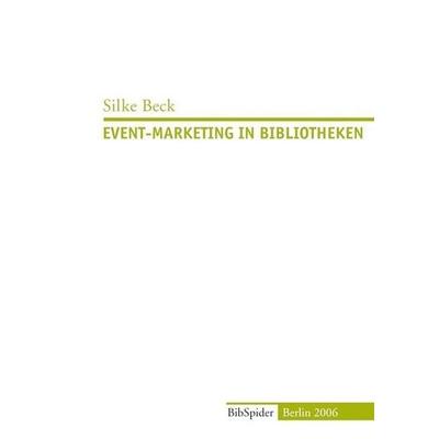 Event-Marketing in Bibliotheken, Taschenbuch von Silke Beck, Verlag BibSpider, 978-3-936960-14-3
