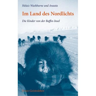 Im Land des Nordlichts, Paperback von Heluiz Washburne,Anauta, Freies Geistesleben, 978-3-7725-2518-6