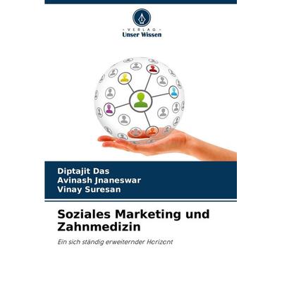 Soziales Marketing und Zahnmedizin, Taschenbuch von Diptajit Das,Avinash Jnaneswar,Vinay Suresan, Verlag Unser Wissen, 978-620-7-68563-9