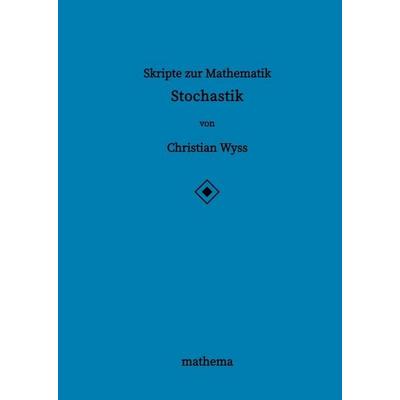 Skripte zur Mathematik - Stochastik, Gebundene Ausgabe von Christian Wyss, Tredition, 978-3-384-16132-1