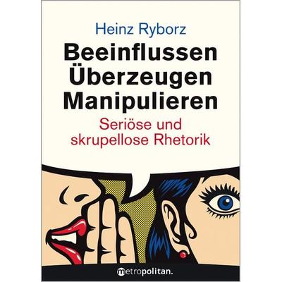 Beeinflussen - Überzeugen - Manipulieren, Taschenbuch von Heinz Ryborz, Walhalla und Praetoria, 978-3-96186-072-2
