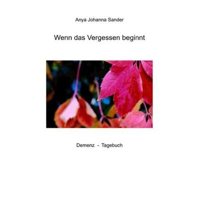 Wenn das Vergessen beginnt, Taschenbuch von Anya Johanna Sander, Epubli, 978-3-7541-4318-6