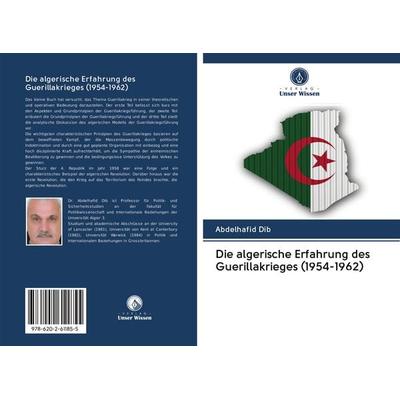 Die algerische Erfahrung des Guerillakrieges (1954-1962), Taschenbuch von Abdelhafid Dib, Sciencia Scripts, 978-620-2-61185-5