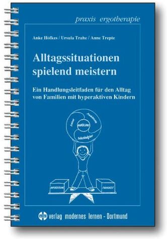 Anke Höfkes - Alltagssituationen spielend meistern: Ein Handlungsleitfaden für den Alltag von Familien mit hyperaktiven Kindern - Preis vom 10.10.2026 11:48:34 h