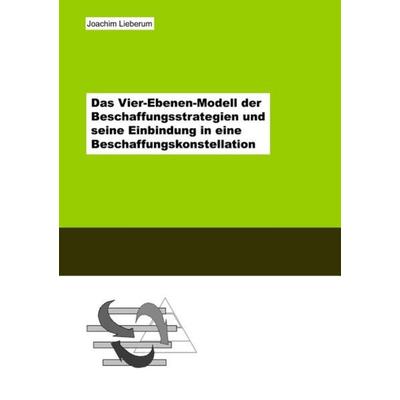 Das Vier-Ebenen-Modell der Beschaffungsstrategien und seine Einbindung in eine Beschaffungskonstellation, Taschenbuch von Joachim Lieberum, Epubli,