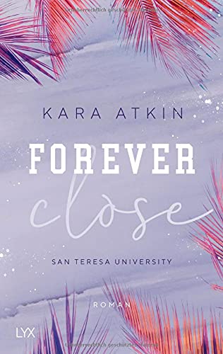 Kara Atkin - Forever Close - San Teresa University (Forever-Reihe, Band 3) - Preis vom 09.10.2026 07:28:09 h