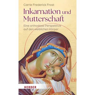 Inkarnation und Mutterschaft, Gebundene Ausgabe von Carrie Frederick Frost, Herder, 978-3-451-02340-8