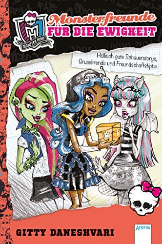 Gitty Daneshvari - Monster High. Monsterfreunde für die Ewigkeit: Höllisch gute Schauerstorys, Gruseltrends und Freundschaftstipps - Preis vom 09.10.2026 07:28:09 h