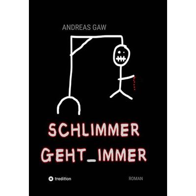 Schlimmer geht immer, Taschenbuch von Andreas Gaw, Tredition, 978-3-384-20905-4