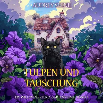 Tulpen und Täuschung (Ein Willow-Wisteria-Gartenkrimi – Band 4) - Audrey Shine, Audio, 9798261405863