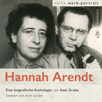 Hannah Arendt. Eine biografische Anthologie von Axel Grube - Hannah Arendt, Audio, 4099995522112