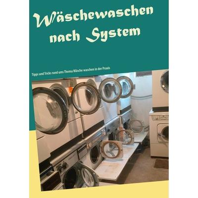 Wäschewaschen nach System, Taschenbuch von Daniel Rübmann, BoD – Books on Demand, 978-3-7386-2815-9