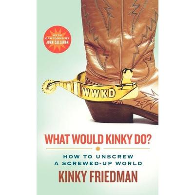 What Would Kinky Do?, Taschenbuch von Kinky Friedman, St. Martins Press-3PL, 978-0-312-56104-8