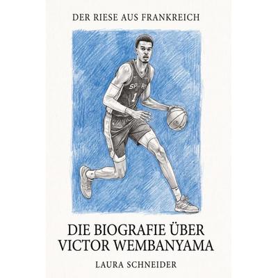 Die Biografie über Victor Wembanyama, Taschenbuch von Laura Schneider, Elian, 978-3-696-40557-1