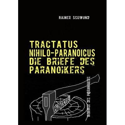 Tractatus nihilo-paranoicus / Tractatus Nihilio-Paranoicus V, Taschenbuch von Rainer Schwund, Epubli, 978-3-7502-6736-7